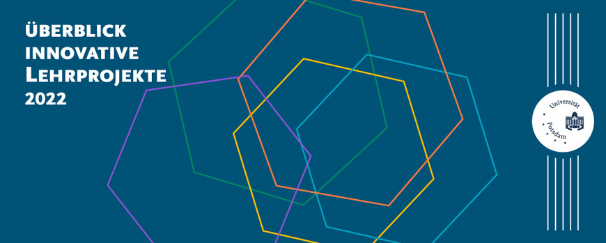 Text: Überblick innovative Lehrprojekte 2022. Uni-Potsdam-Logo. Farbige Sechsecke auf blauem Grund.