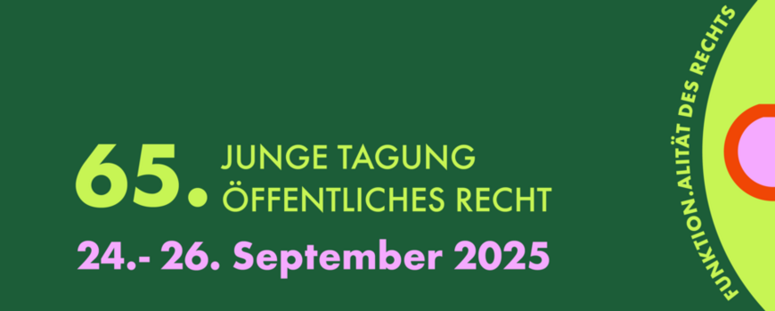 Auf der linken Seite ist auf dunkelgrünem Hintergrund mit hellgrüner Schrift geschrieben "65. Junge Tagung Öffentliches Recht". Darunter steht in pinker Schrift "24.-26. September 2025". Rechts ist in hellgrüner Schrift geschrieben "Funktion und Funktionalität des Rechts", daneben ist ein gestalterisches, pinkes Element.