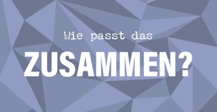 Wie passt das ZUSAMMEN? Wie passt das ZUSAMMEN?