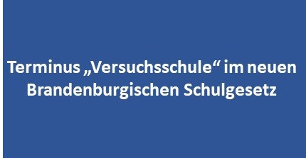 Das Bild zeigt den Text Terminus "Versuchsschule" im neuen Brandenburgischen Schulgesetz in weißer Schrift auf dunkelblauem Hintergrund