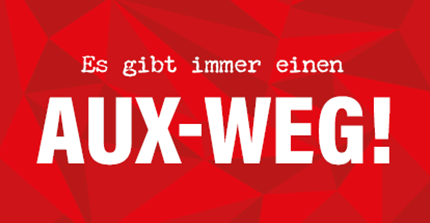 Es gibt immer einen AUX-WEG! Es gibt immer einen AUX-WEG!