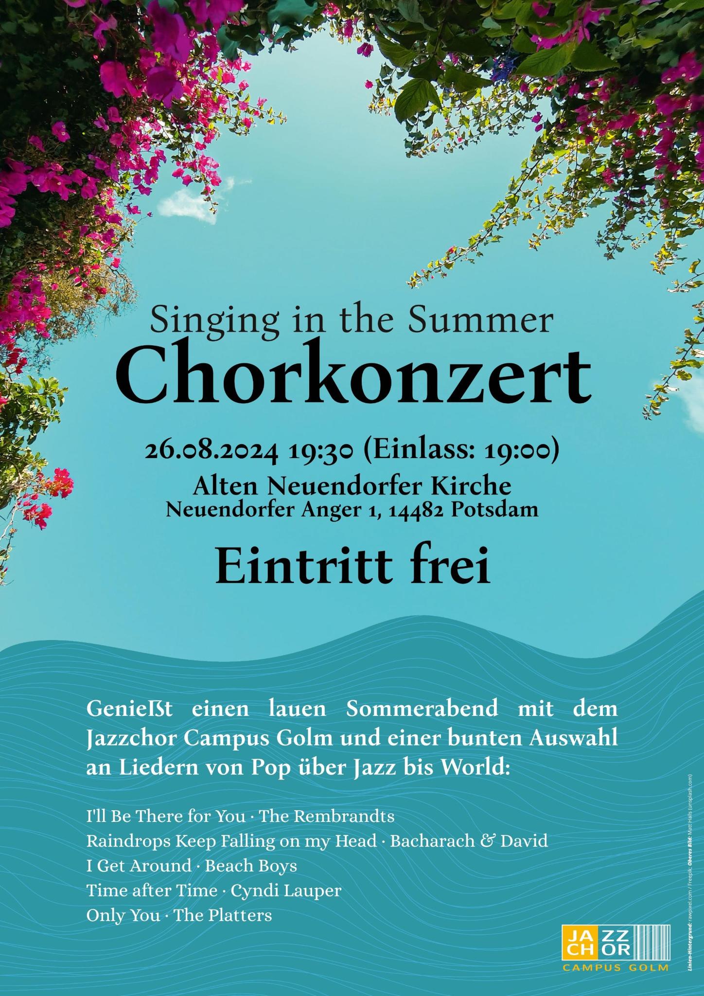 Singing in the the Summer - Chorkonzert. 26.08.2024 19:30 (Einlass 19:00). Alten Neuendorfer Kirche, Neuendorfer Anger 1, 14482 Potsdam. Eintritt frei. Genießt einen lauen Sommerabend mit dem Jazzchor Campus Golm und einer bunten Auswahl an Liedern von Pop über Jazz bis World.